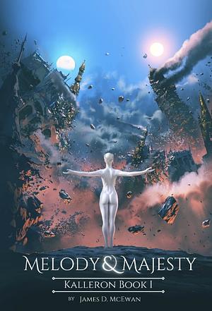 Melody & Majesty: Kalleron Book I by James D. McEwan