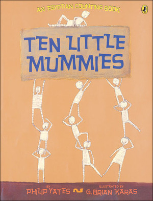 Ten Little Mummies by G. Brian Karas, Philip Yates
