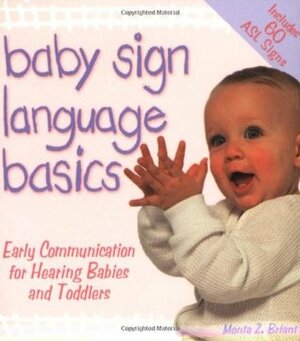Baby Sign Language Basics: Early Communication for Hearing Babies and Toddlers, Original Diaper Bag Edition by Monta Z. Briant