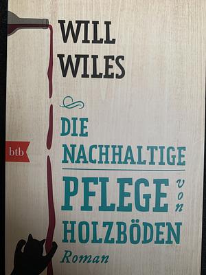 Die nachhaltige Pflege von Holzböden: Roman by Sabine Lohmann, Will Wiles