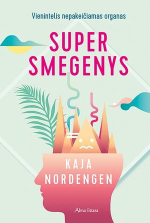 Supersmegenys: Vienintelis nepakeičiamas organas by Kaja Nordengen