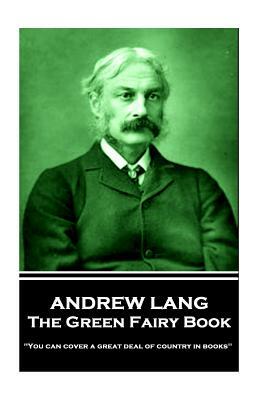 Andrew Lang - The Green Fairy Book: 'You can cover a great deal of country in books'' by Andrew Lang