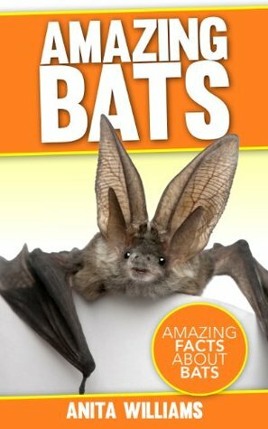 AMAZING BATS: A Children's Book About Bats and their Amazing Facts, Figures, Pictures and Photos: (Animal Books For Kids) by Anita Williams