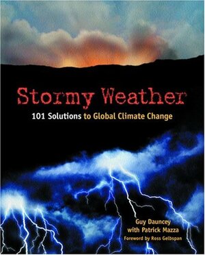 Stormy Weather: 101 Solutions to Global Climate Change by Patrick Mazza, Ross Gelbspan, Guy Dauncey