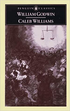 Caleb Williams: Or, Things As They Are by William Godwin