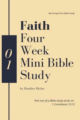 Faith - Four Week Mini Bible Study by Heather Bixler