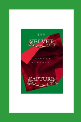 The Velvet Capture by Latosha McCauley