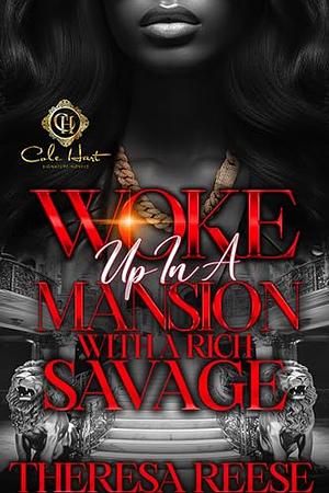 Woke Up In A Mansion With A Rich Savage by Theresa Reese