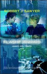 Flashforward: Avanti nel tempo by Robert J. Sawyer