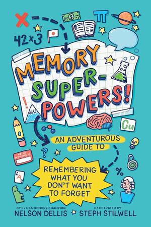 Memory Superpowers!: An Adventurous Guide to Remembering What You Don't Want to Forget by Nelson Dellis