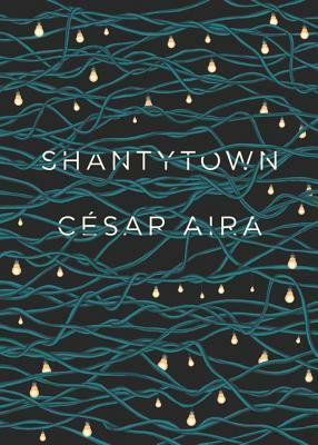 Shantytown by Chris Andrews, César Aira
