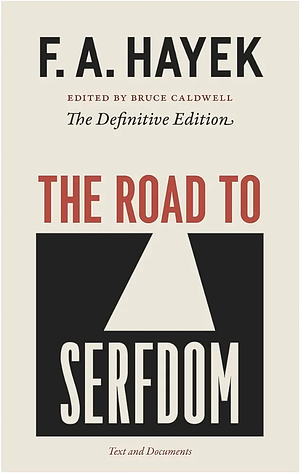 The Road to Serfdom by Friedrich A. Hayek