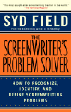 The Screenwriter's Problem Solver: How to Recognize, Identify, and Define Screenwriting Problems by Syd Field