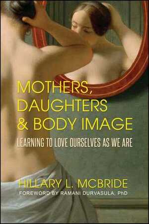 Mothers, Daughters, and Body Image: Learning to Love Ourselves as We Are by Hillary L. McBride