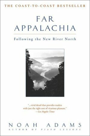 Far Appalachia: Following the New River North by Noah Adams