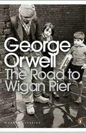 The Road to Wigan Pier by George Orwell by George Orwell