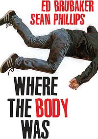Where The Body Was by Ed Brubaker