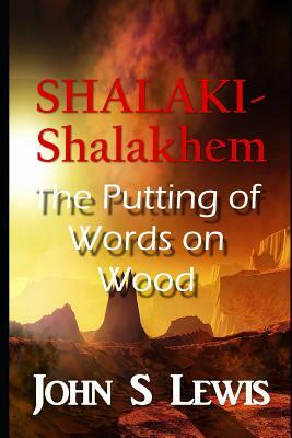Shalaki-Shalakhem and the Putting of Words on Wood by John S. Lewis