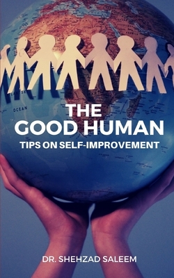 The Good Human (Essays on Self-Improvement) by Shehzad Saleem