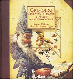 Grimoire des sortilèges: à l'usage des jeunes sorciers by Beatrice Phillpotts, Robert Ingpen