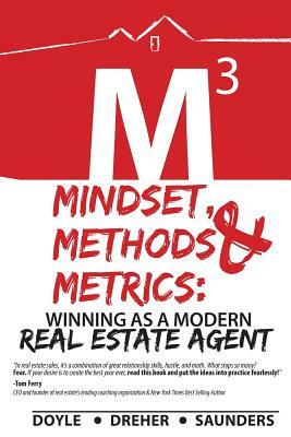 Mindset, Methods & Metrics: Winning as a Modern Real Estate Agent by Nicholas Dreher, Marshall Saunders