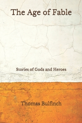 The Age of Fable: Stories of Gods and Heroes (Aberdeen Classics Collection) by Thomas Bulfinch