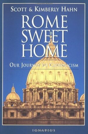 Rome Sweet Home: Our Journey to Catholicism by Peter Kreeft, Scott Hahn, Kimberly Hahn