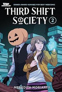 Third Shift Society Volume Two: A Webtoon Unscrolled Graphic Novel by Meredith Moriarty