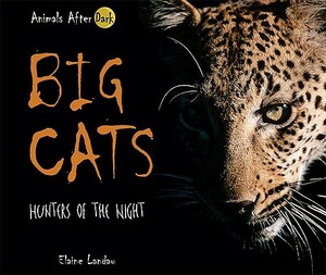 Big Cats: Hunters of the Night by Elaine Landau