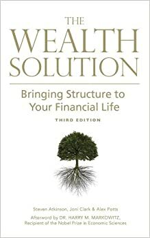 The Wealth Solution 3rd Edition - Limited Edition with Foreword By Carlos Padial III, CFP® by Alex Potts, Harry Markowitz, Joni Clark, Carlos Padial III, Steven Atkinson