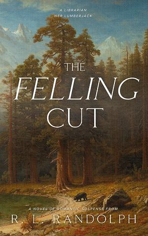 The Felling Cut by R.L. Randolph