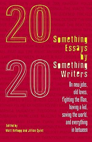 20 Something Essays By 20 Something Writers by Jillian Quint, Matt Kellogg