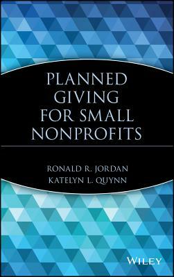 Planned Giving for Small Nonprofits by Katelyn L. Quynn, Ronald R. Jordan
