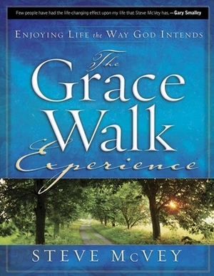 The Grace Walk Experience: Enjoying Life the Way God Intends by Steve McVey
