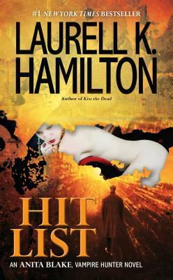 Hit List: An Anita Blake, Vampire Hunter Novel by Laurell K. Hamilton