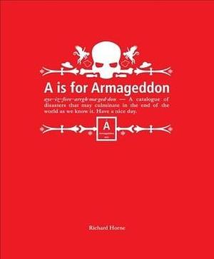 A Is for Armageddon: An Illustrated Catalogue of Disasters by Richard Horne, Richard Horne