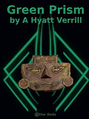 Green Prism by A. Hyatt Verrill