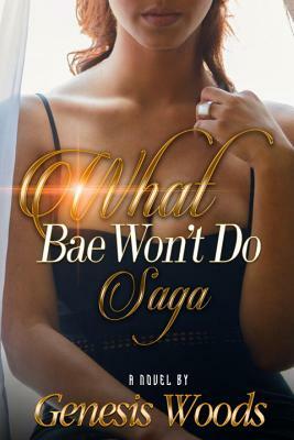 What Bae Won't Do Saga by Genesis Woods