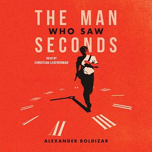 The Man Who Saw Seconds by Alexander Boldizar
