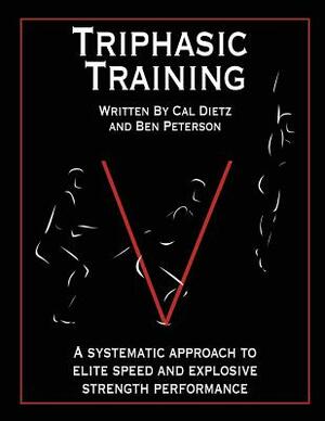 Triphasic Training: A Systematic Approach to Elite Speed and Explosive Strength Performance by Cal Dietz, Ben Peterson