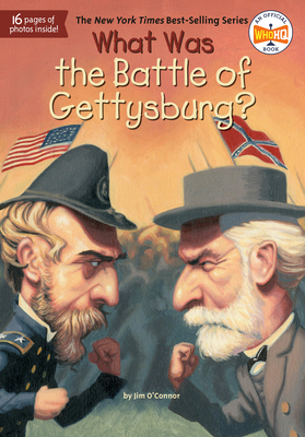 What Was the Battle of Gettysburg? by Jim O'Connor, Who HQ