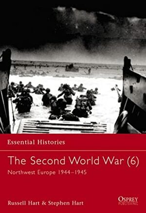 The Second World War, Vol. 6: Northwest Europe 1944-1945 by Stephen A. Hart, Russell A. Hart