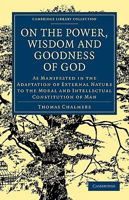 On the Power Wisdom and Goodness of God by Thomas Chalmers