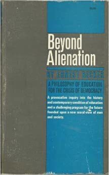 Beyond Alienation: A Philosophy of Education for the Crisis of Democracy by Ernest Becker