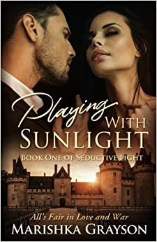 Playing with Sunlight (Seductive Light #1) by Marishka Grayson