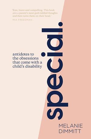 Special: Antidotes to the obsessions that come with a child's disability by Melanie Dimmitt