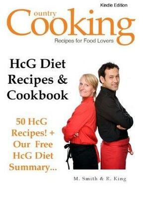 HCG Diet Recipes and Cookbook - 50 HCG Diet Recipes + Our Free HCG Diet Summary - Get the Secret HCG Recipes that Everyone is Looking for... by M. Smith, R. King