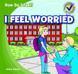 I Feel Worried by Katie Kawa