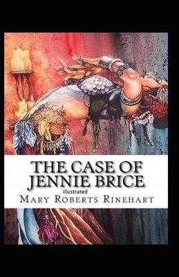 The Case of Jennie Brice Illustrated by Mary Roberts Rinehart