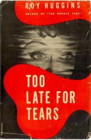 Too Late for Tears by Roy Huggins